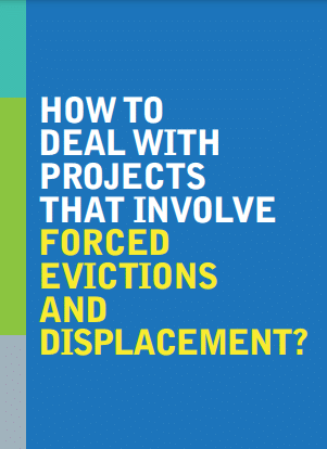 How to Deal with Projects that Involve Forced Evictions and Displacement (2010)